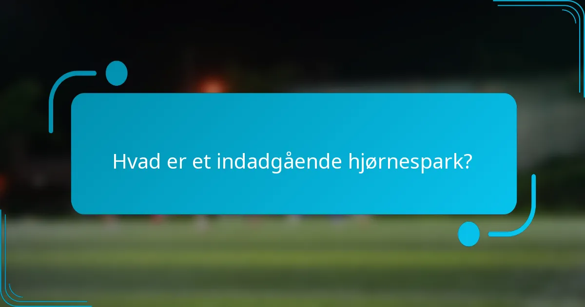 Hvad er et indadgående hjørnespark?