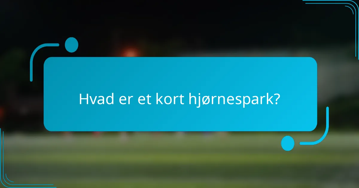 Hvad er et kort hjørnespark?
