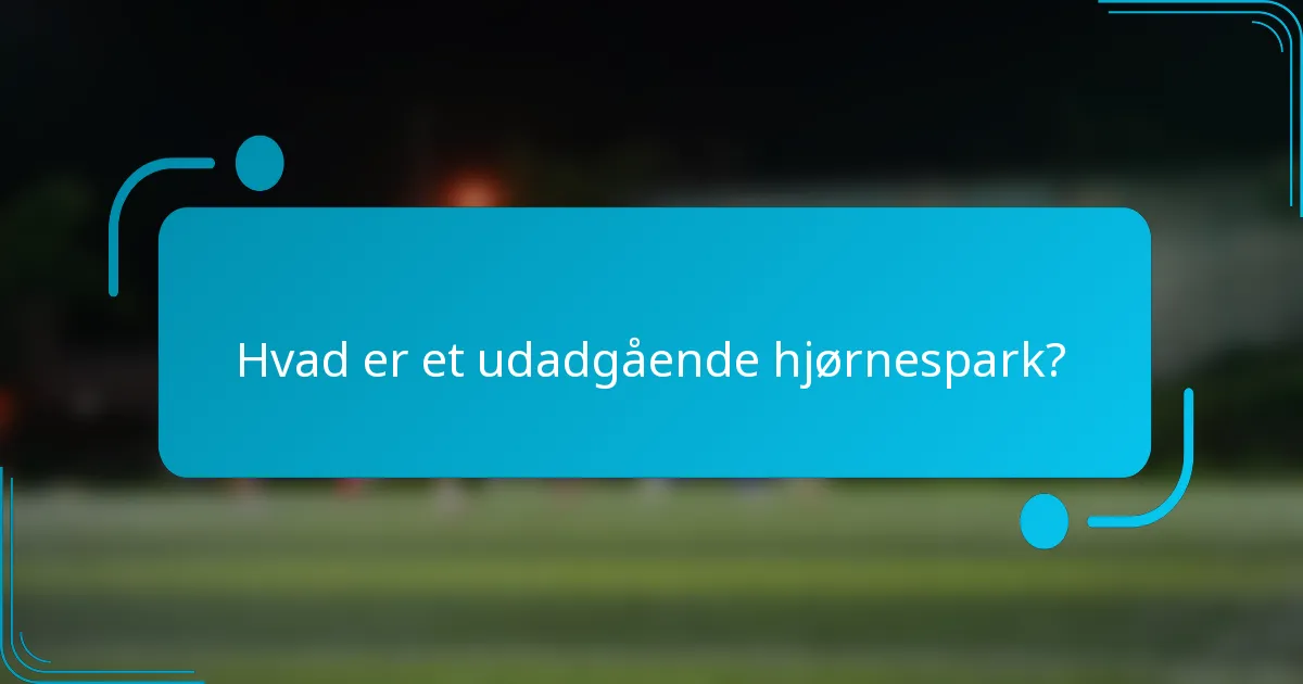 Hvad er et udadgående hjørnespark?