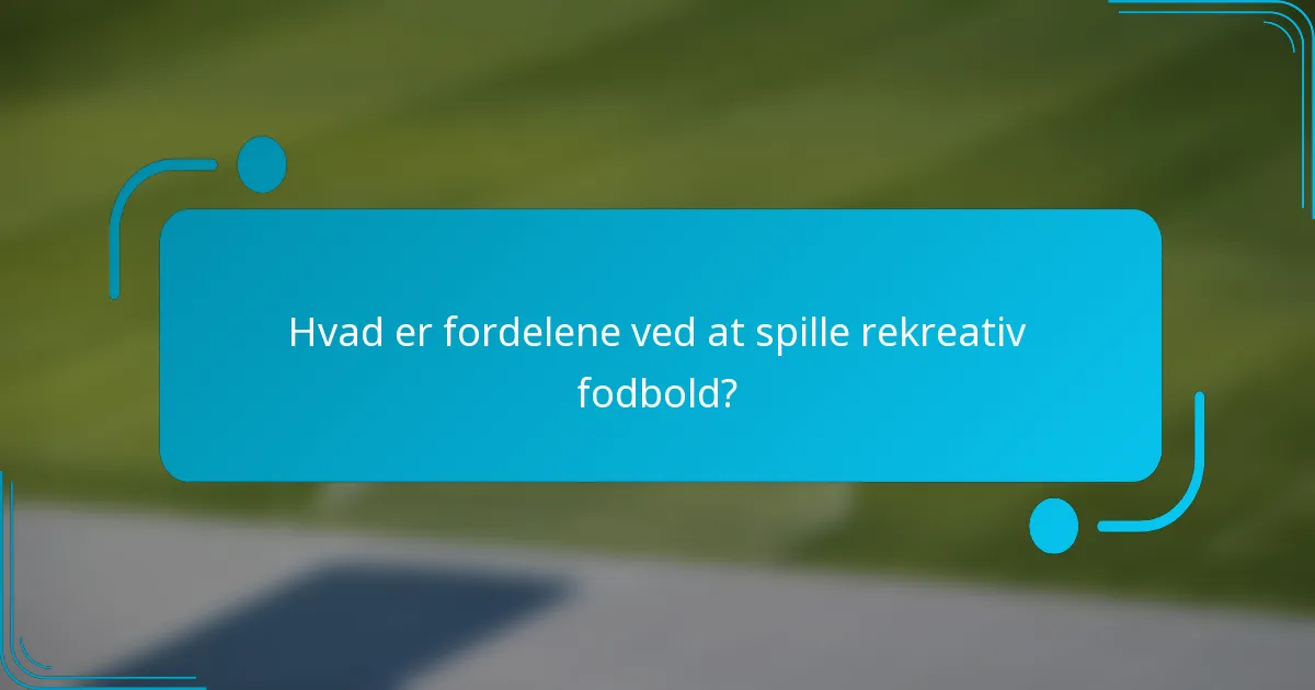 Hvad er fordelene ved at spille rekreativ fodbold?