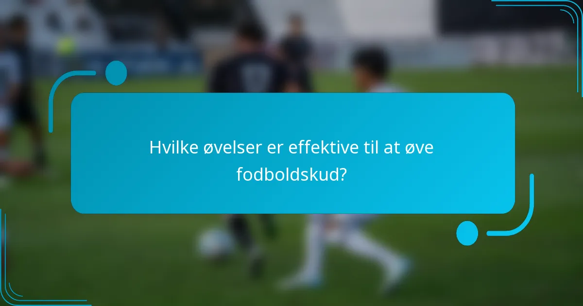 Hvilke øvelser er effektive til at øve fodboldskud?