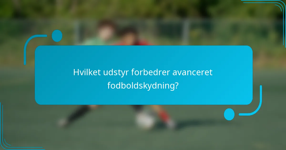 Hvilket udstyr forbedrer avanceret fodboldskydning?