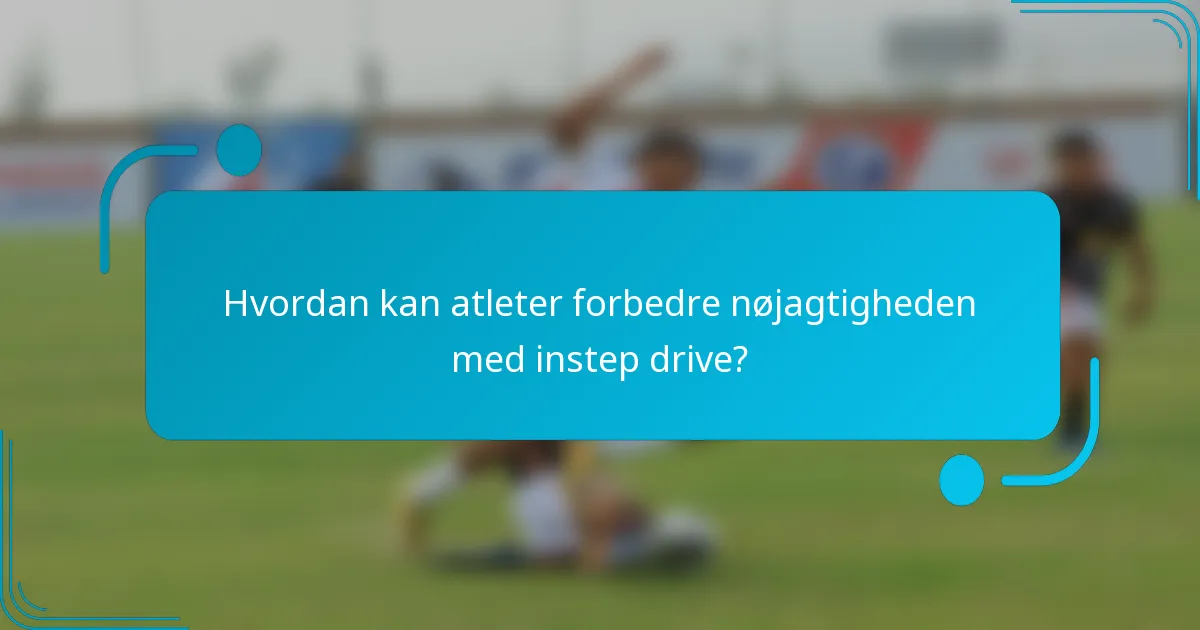 Hvordan kan atleter forbedre nøjagtigheden med instep drive?