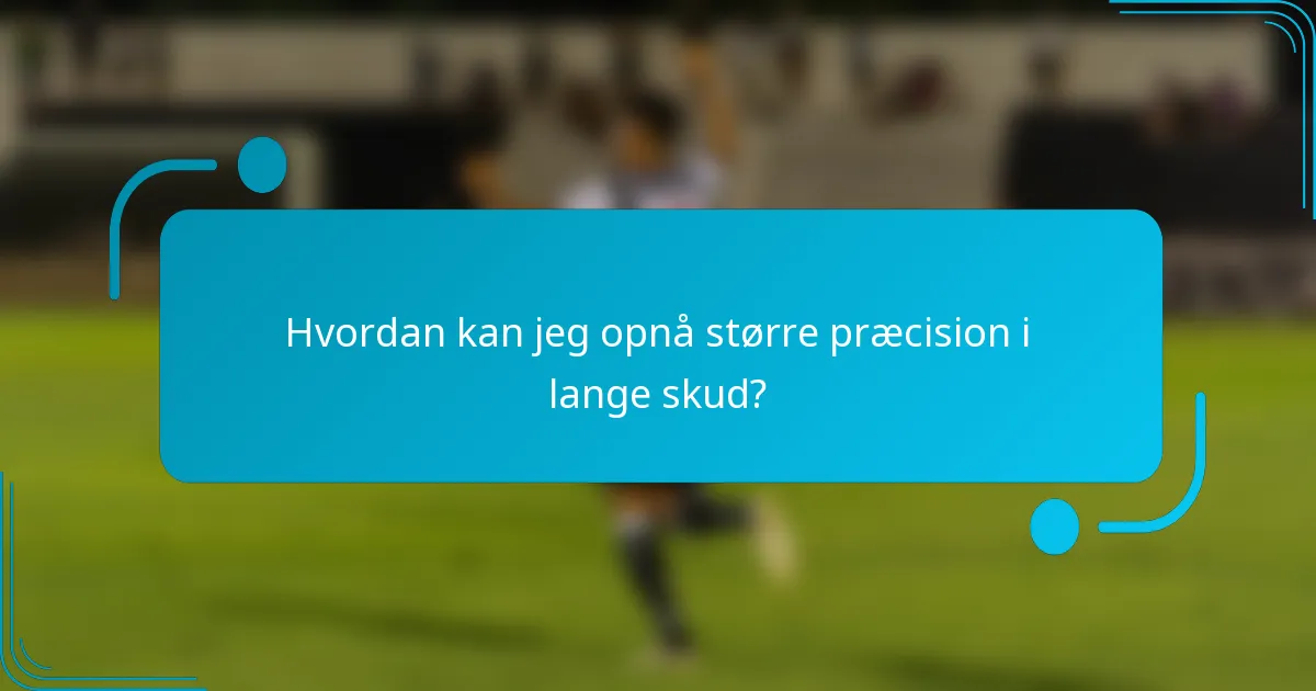 Hvordan kan jeg opnå større præcision i lange skud?