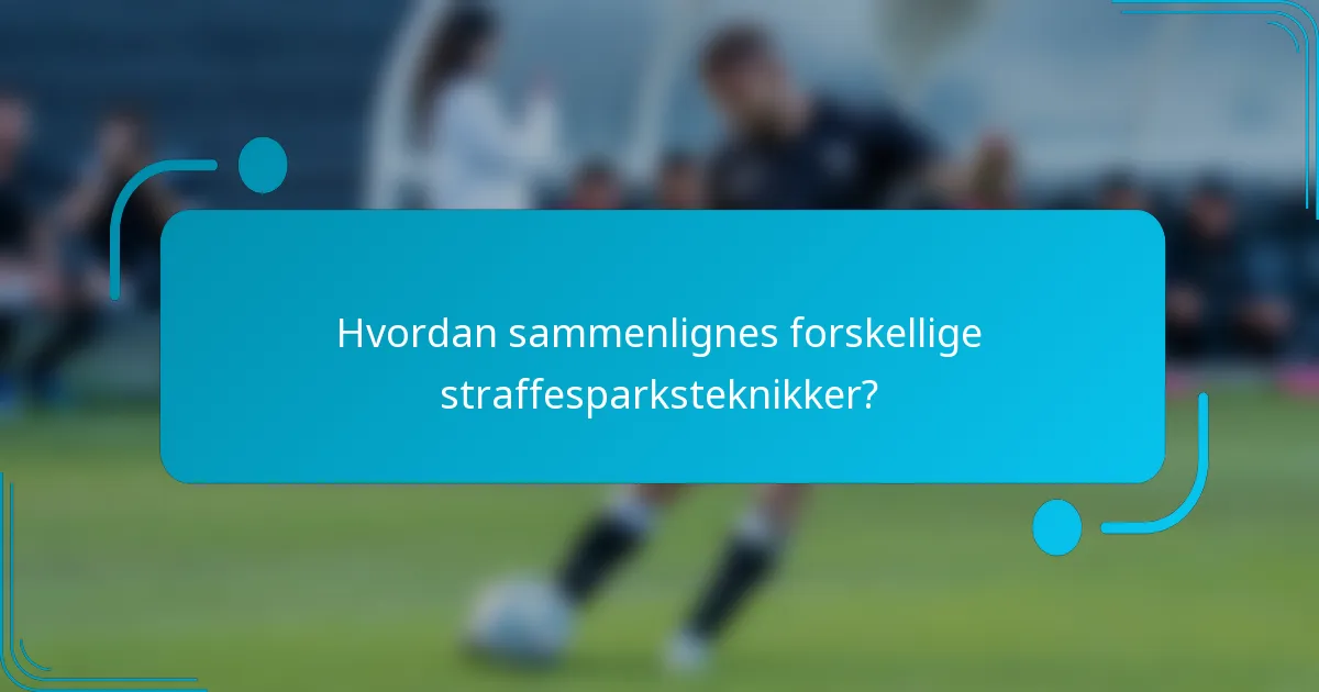 Hvordan sammenlignes forskellige straffesparksteknikker?