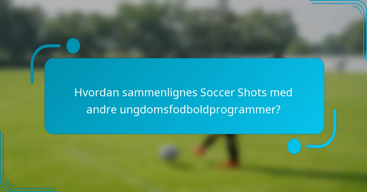 Hvordan sammenlignes Soccer Shots med andre ungdomsfodboldprogrammer?