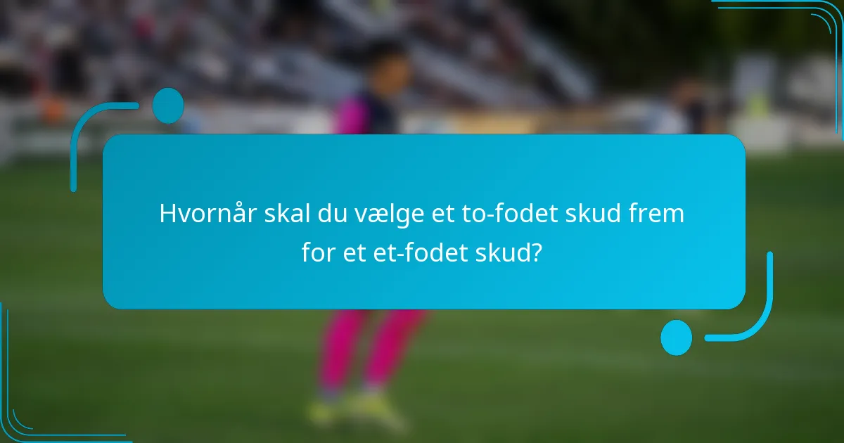 Hvornår skal du vælge et to-fodet skud frem for et et-fodet skud?